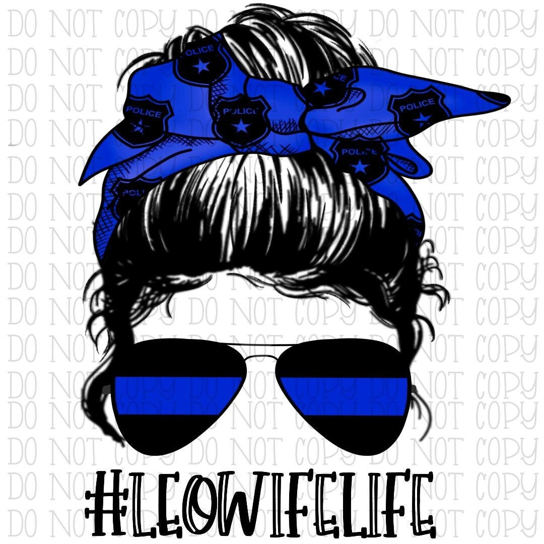 LEO Wife Life Law Enforcement Officer - Messy Bun