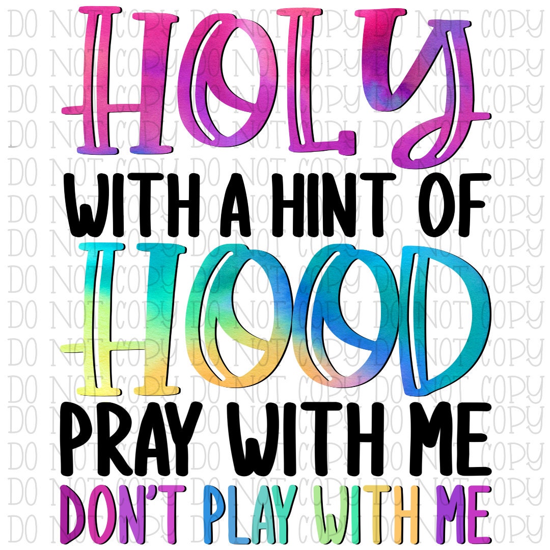 Holy With a Hint of Hood Pray With Me Don't Play With Me