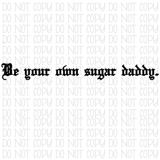 Be Your Own Sugar Daddy