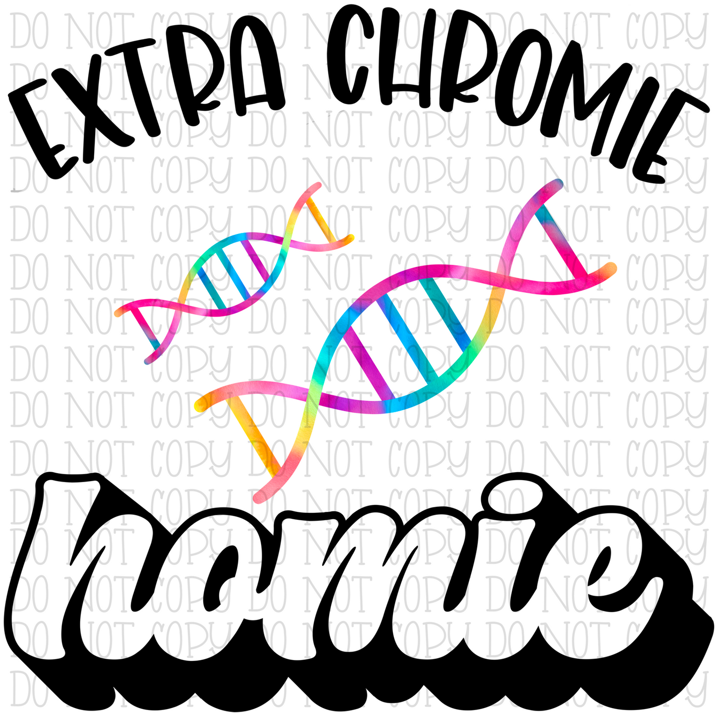 Extra Chromie Homie - DNA Strand - Downs Syndrome