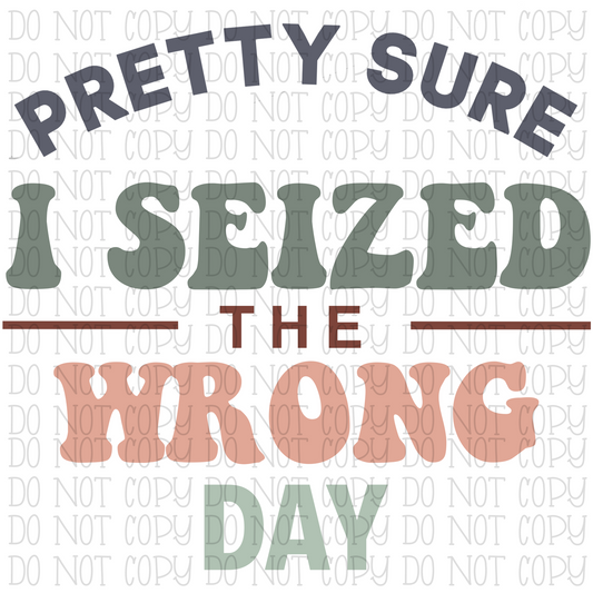 Pretty Sure I Seized the Wrong Day - Funny