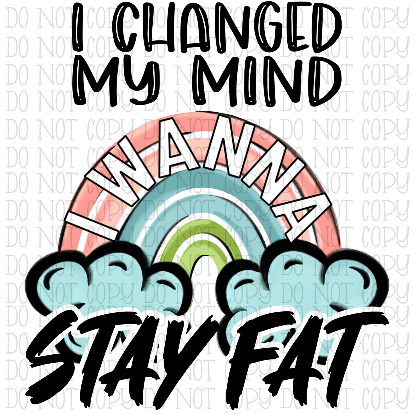 I Changed My Mind I Wanna Stay Fat - Rainbow Watercolor Funny