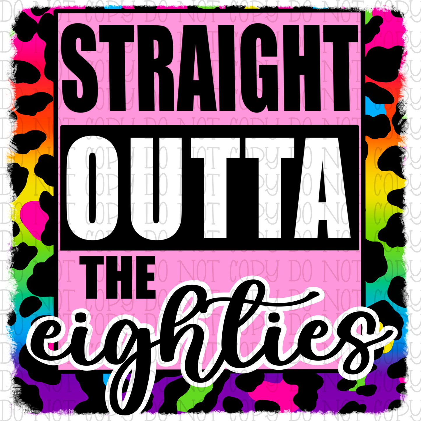 Straight Outta the Eighties - 80s Baby - Rainbow Leopard