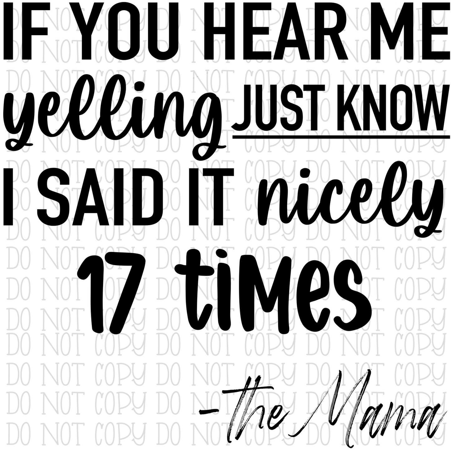 If You Hear Me Yelling, Just Know I Said it Nicely 17 Times - The Mama