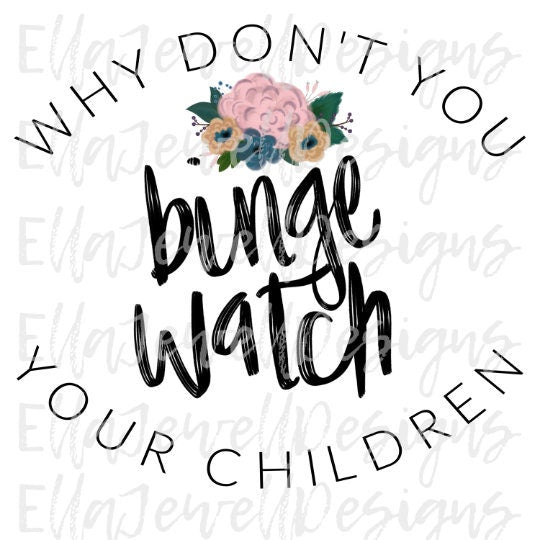 Why Don't You Binge Watch Your Children