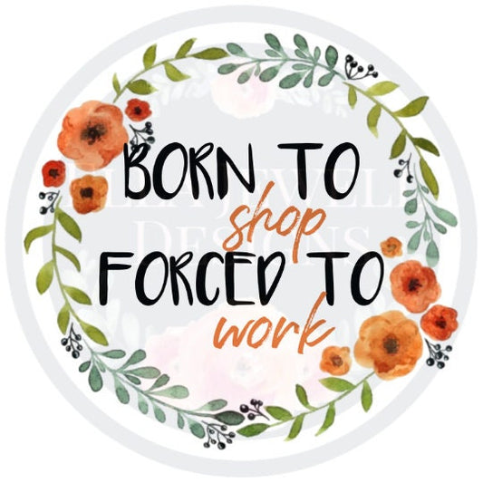 Born to Shop Forced to Work Wreath