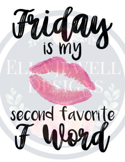 Friday is My Second Favorite F Word