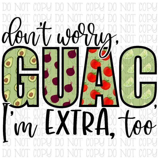 Don't Worry Guac, I'm Extra, Too