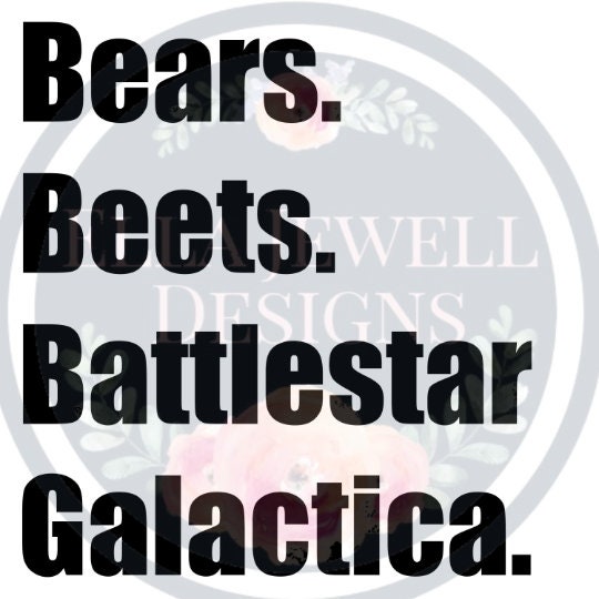 Bears Beets Battlestar Galactica The Office