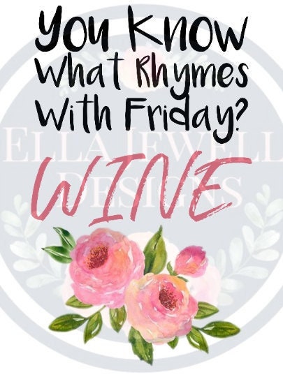 You Know What Rhymes with Friday? Wine