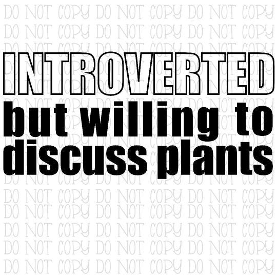 Introverted But Willing to Discuss Plants