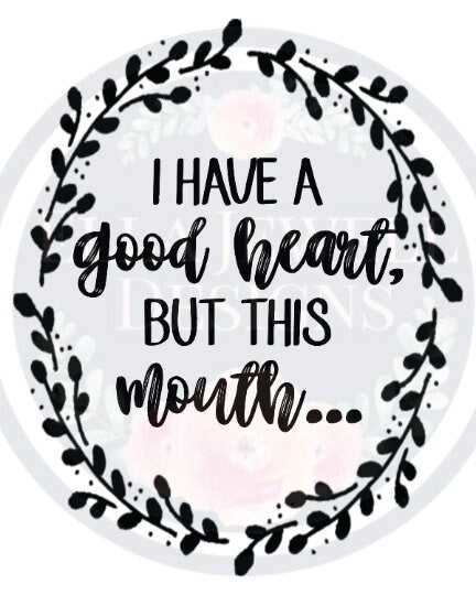 I Have a Good Heart But This Mouth