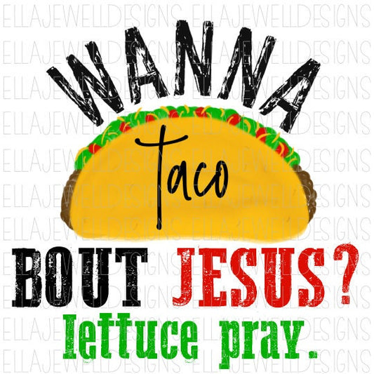 Wanna Taco Bout Jesus? Lettuce Pray