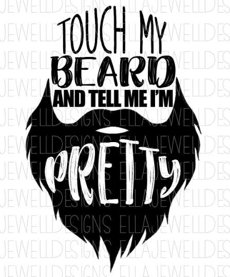 Touch My Beard and Tell Me I'm Pretty