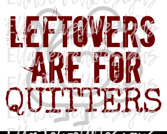 Leftovers are For Quitters