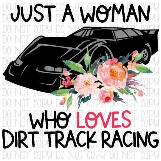 Just a Woman Who Loves Dirt Track Racing - Late Model Car