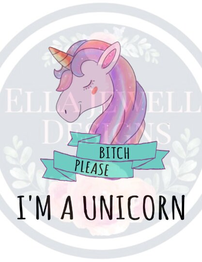 Bitch Please, I'm a Unicorn