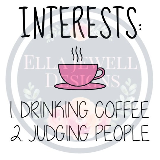 Interests: Drinking Coffee and Judging People