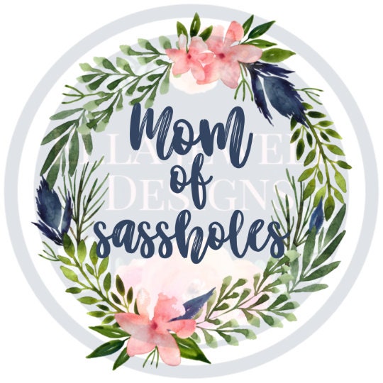 Mom of Sassholes - Floral Wreath