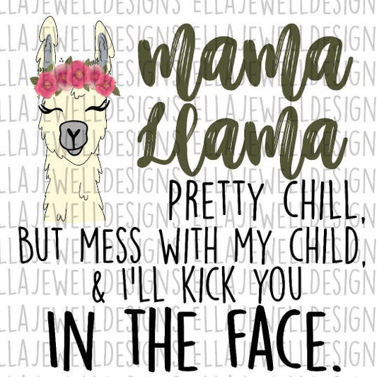 Mama Llama - Pretty Chill But Mess With My Child and I'll Kick You in the Face