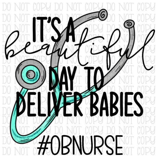 It's A Beautiful Day to Deliver Babies - OB Nurse - Stethoscope