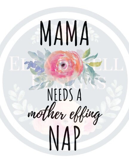 Mama Needs a Mother Effing Nap