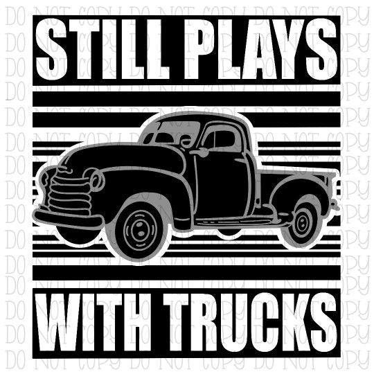 Still Plays With Trucks - Old Truck