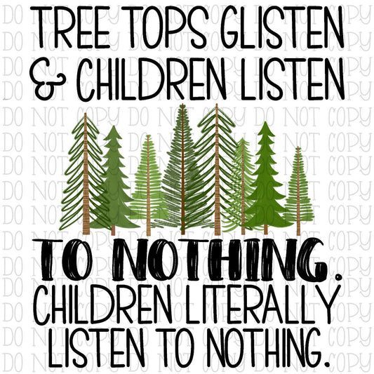 Tree Tops Glisten and Children Listen To Nothing Children Literally Listen to Nothing