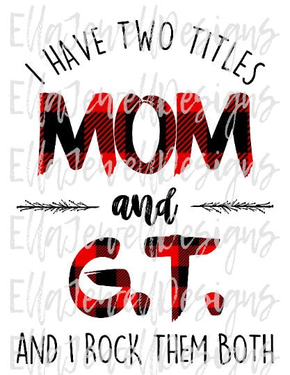 I Have Two Titles - Mom and GT - I Rock Them Both