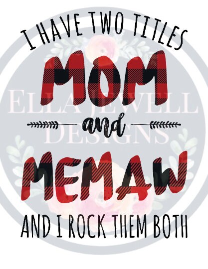 I Have Two Titles - Mom and Memaw - And I Rock Them Both