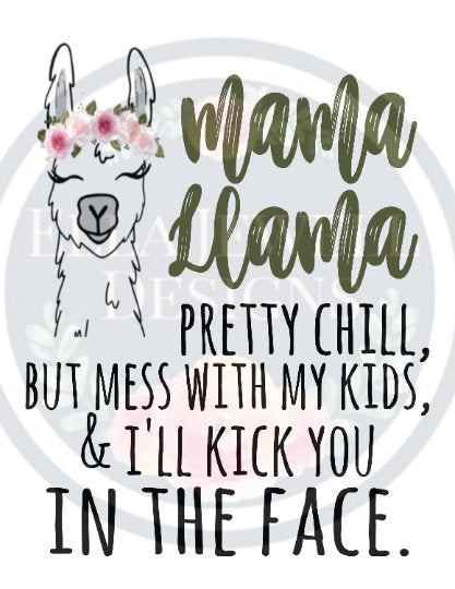 Mama Llama - Pretty Chill But Mess With My Kids and I'll Kick You in the Face