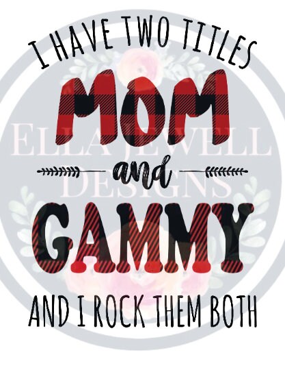 I Have Two Titles - Mom and Gammy - And I Rock Them Both