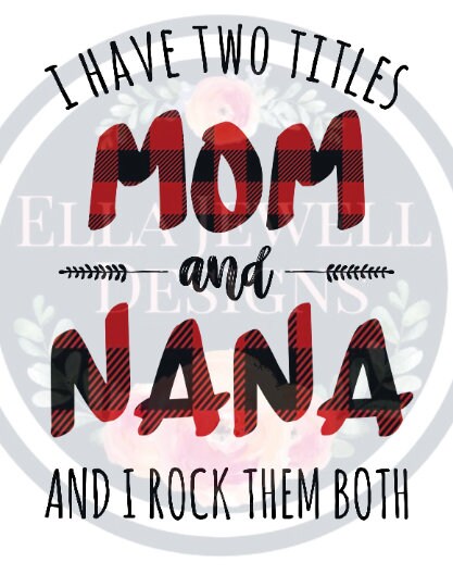 I Have Two Titles - Mom and Nana - I Rock Them Both