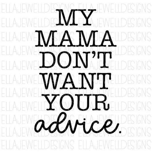 My Mama Don't Want Your Advice