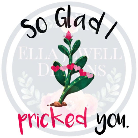 So Glad I Pricked You - Cactus