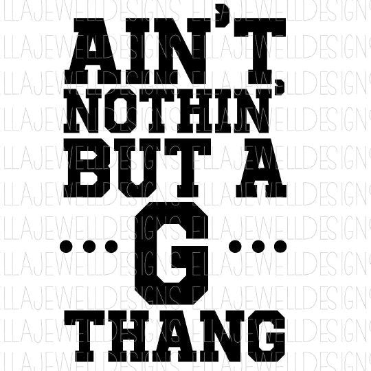 Ain't Nothin' But a G Thang