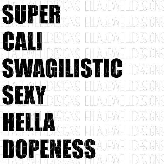 Super Cali Swagilistic Sexy Hella Dopeness