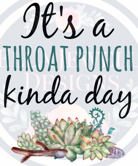 It's a Throat Punch Kinda Day