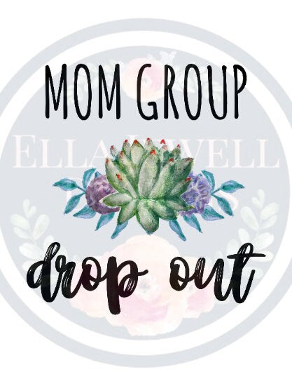 Mom Group Drop Out