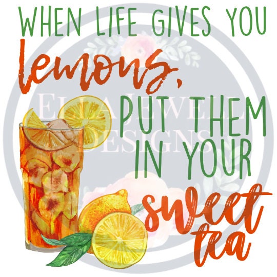 When Life Gives You Lemons Put Them in Your Sweet Tea