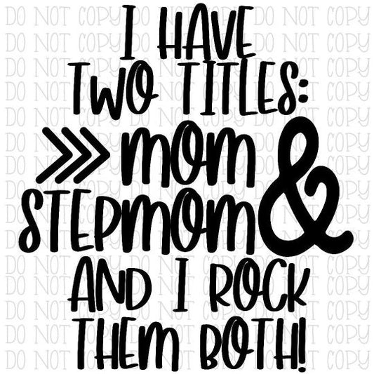 I Have Two Titles Mom and Stepmom and I Rock Them Both