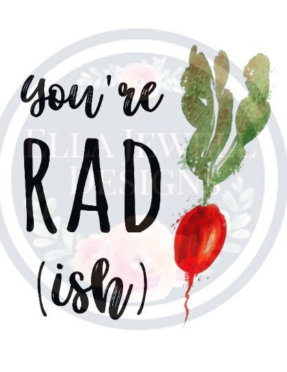 You're Rad (ish) - Radish - Pun