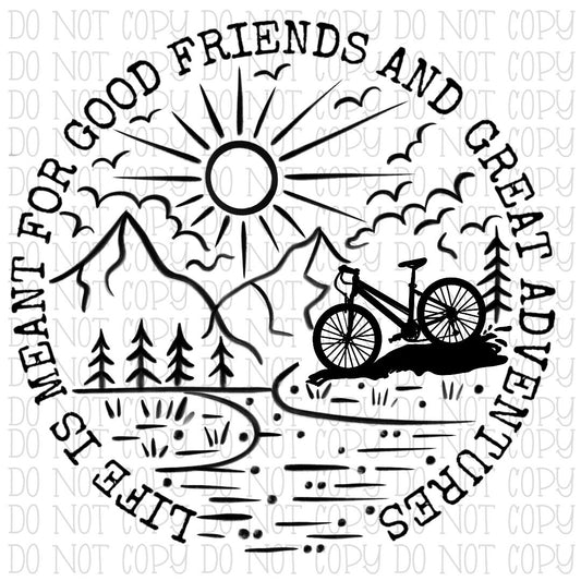 Life is Meant for Good Friends and Great Adventures - Bike