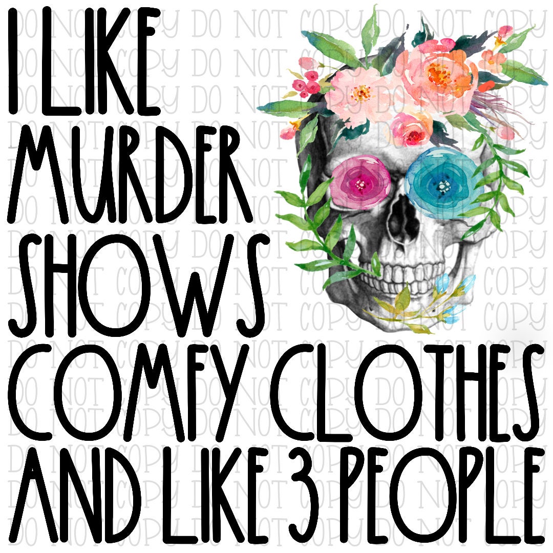 I Like Murder Shows Comfy Clothes and Like 3 People