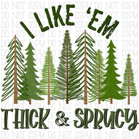 I Like 'Em Thick and Sprucy