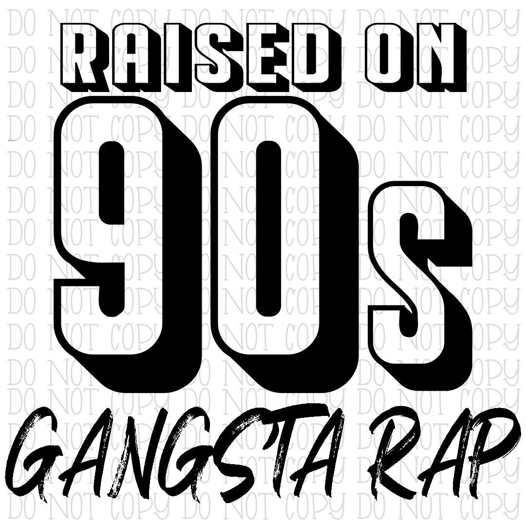 Raised on 90's Gangsta Rap