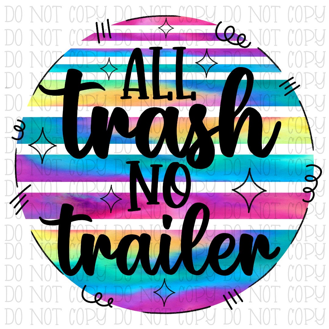 All Trash No Trailer Tie Dye