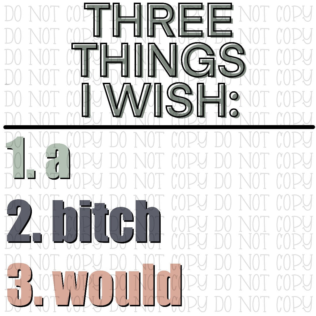 Three Things I Wish - A. Bitch. Would