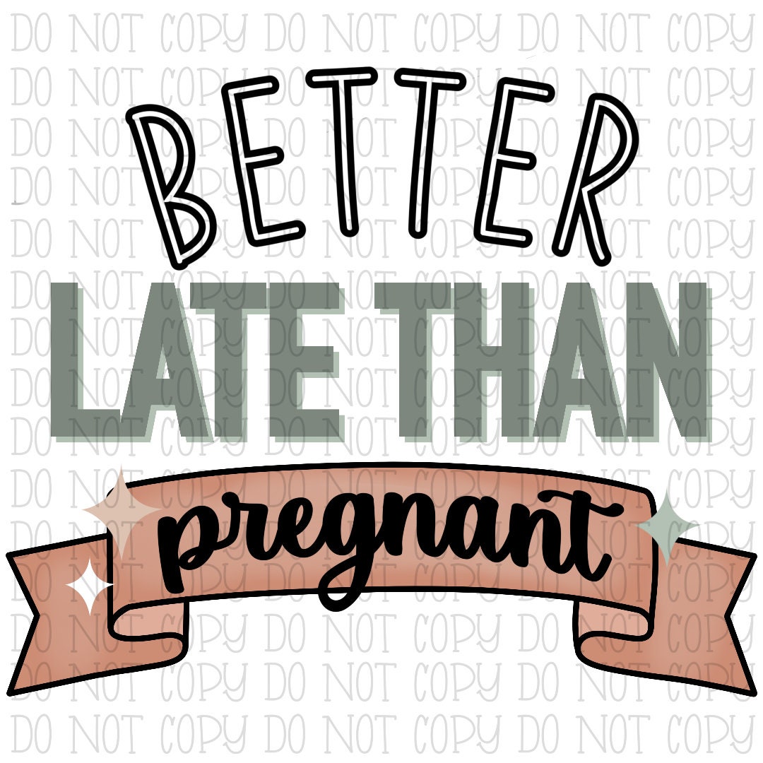 Better Late Than Pregnant