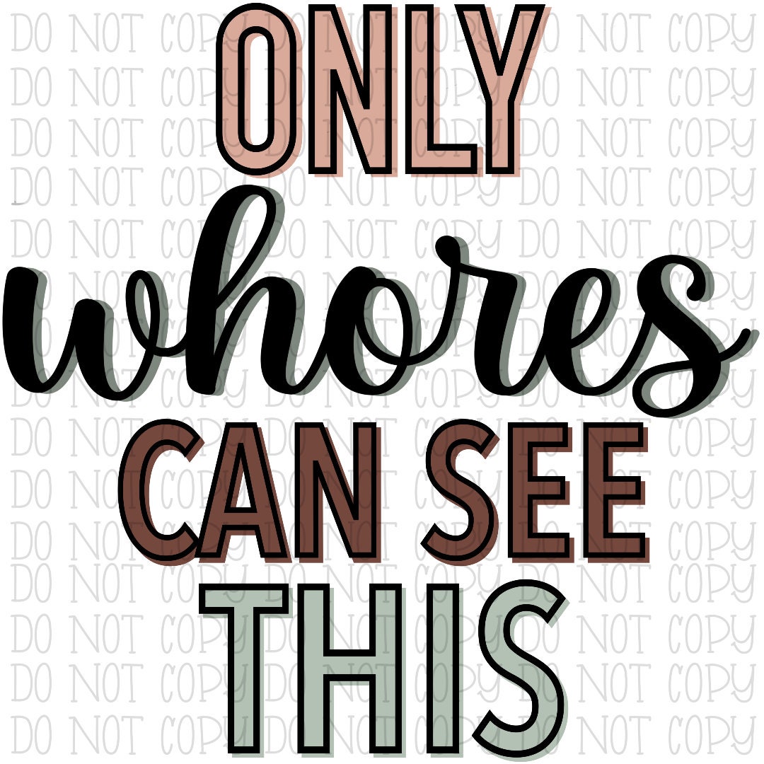 Only Whores Can See This